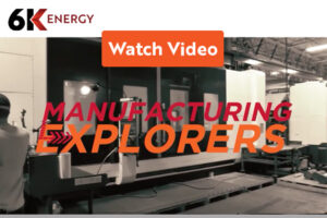 6K Energy Manufacturing Explorers video